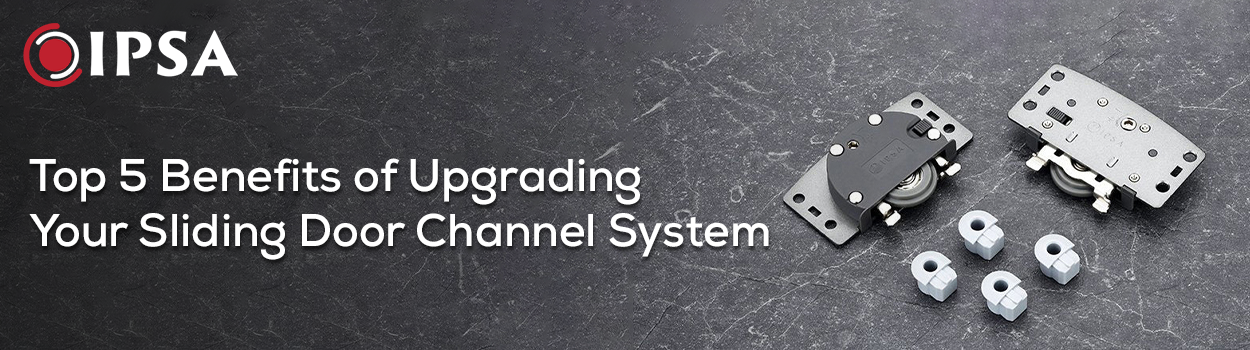 Top 5 Benefits of Upgrading Your Sliding Door Channel System